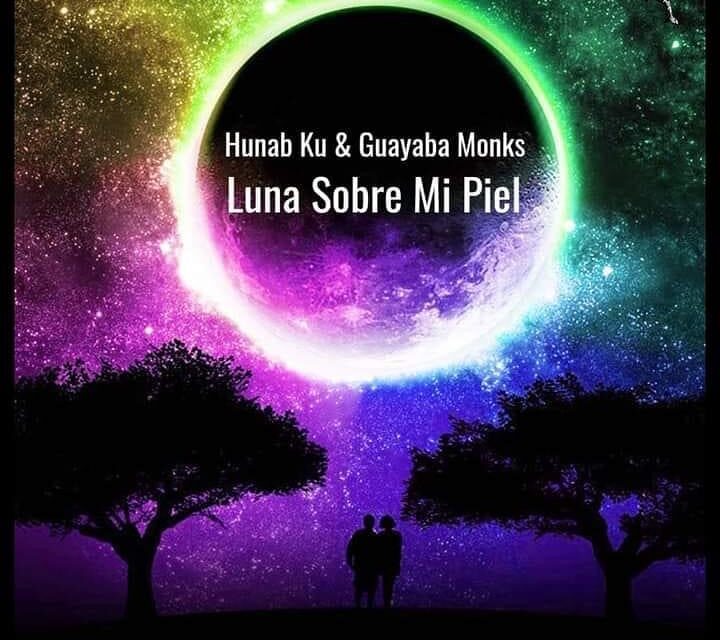 Guayaba monks y hunab ku combinan lo mejor de dos géneros para presentarnos ‘luna sobre mi piel’.