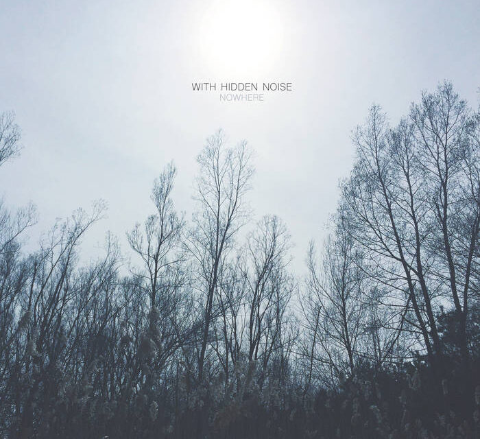 WITH HIDDEN NOISE/ NOWHERE