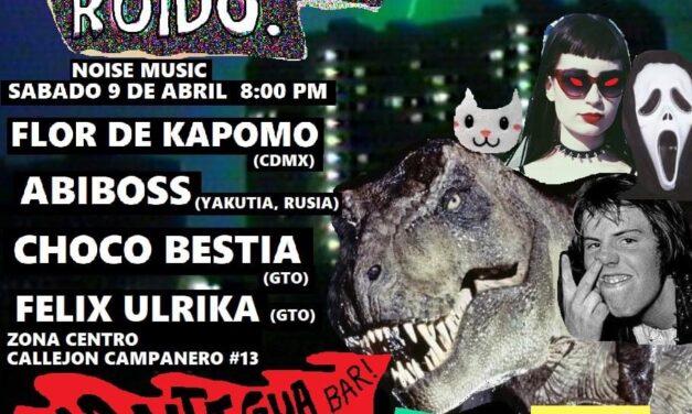 Mini fest de noise en la capital guanajuatense con: abiboss, flor de kapomo, choco bestia y felix ulrica