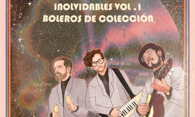 Esucha el EP «Inolvidables Vol.1: Boleros de Colección» de solo San y RNDN