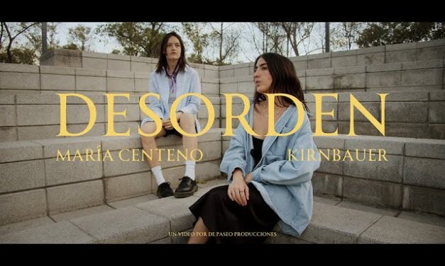 María Centeno y Kirnbauer, presentan “Desorden”; un track que te llegará al corazón.